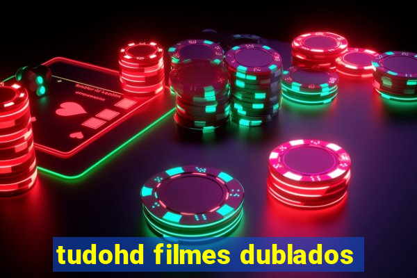 tudohd filmes dublados